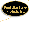 Pembelton Forest Products, Inc.